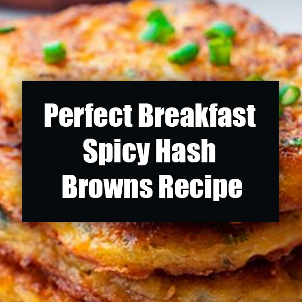 Perfect Breakfast Spicy Hash Browns Recipe