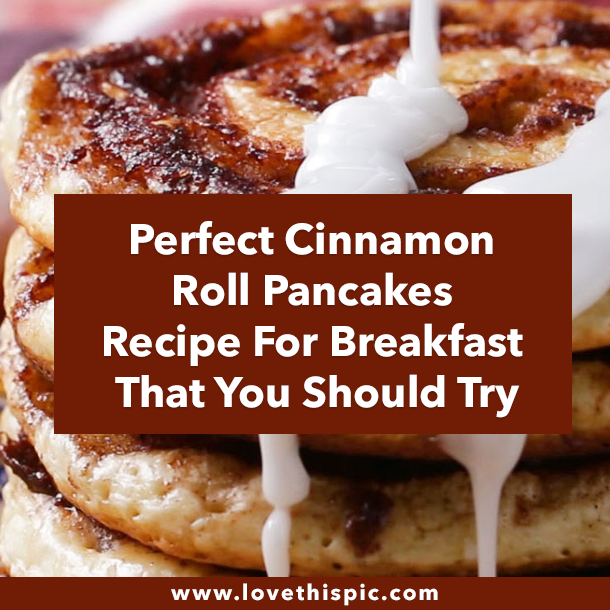 Perfect Cinnamon Roll Pancakes Recipe For Breakfast That You Should Try