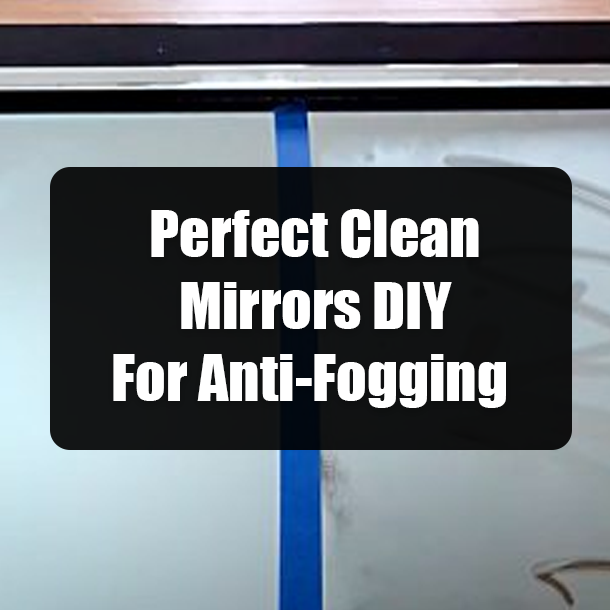 Perfect Clean Mirrors DIY For Anti-Fogging
