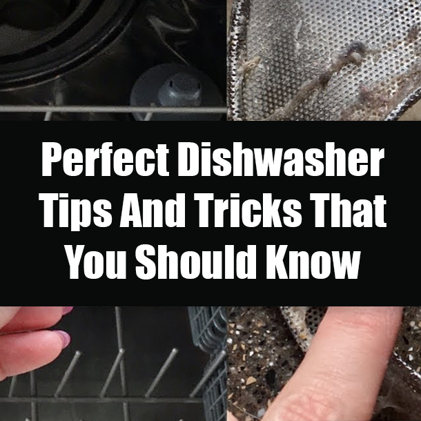 Perfect Dishwasher Tips And Tricks That You Should Know
