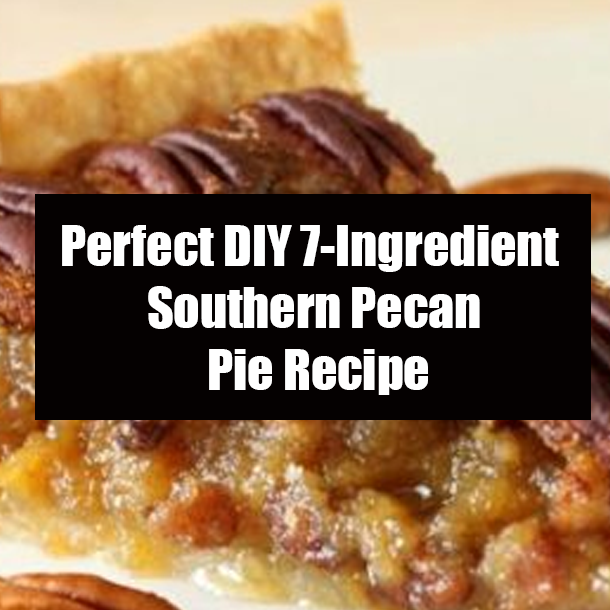 Perfect DIY 7-Ingredient Southern Pecan Pie Recipe
