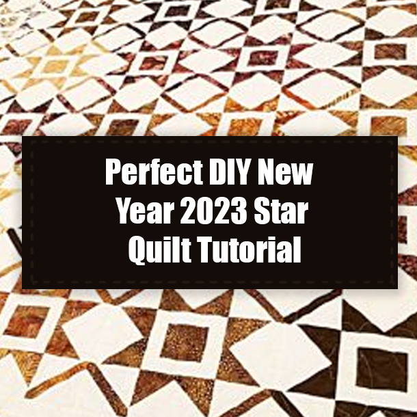 Perfect DIY New Year 2023 Star Quilt Tutorial