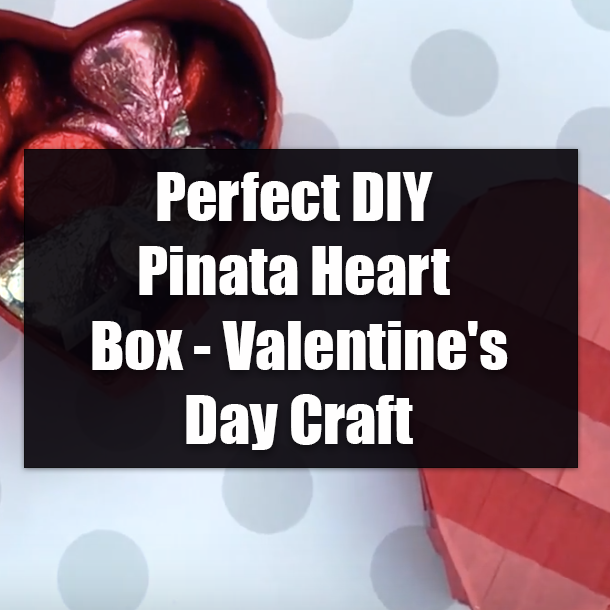 Perfect DIY Pinata Heart Box - Valentine's Day Craft