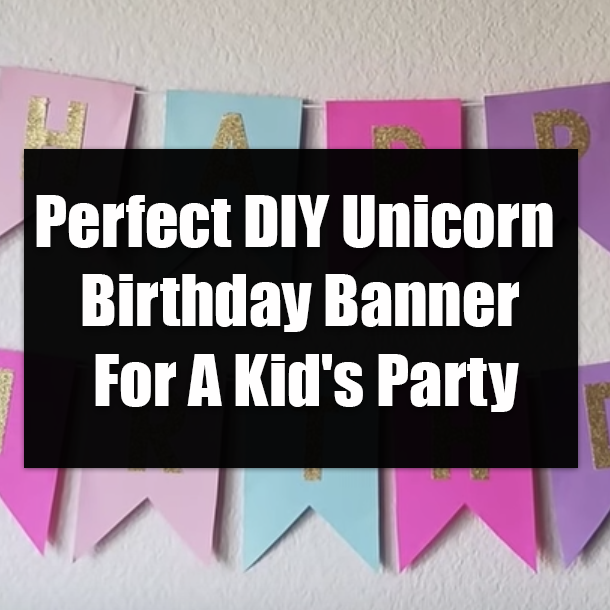 Perfect DIY Unicorn Birthday Banner For A Kid's Party