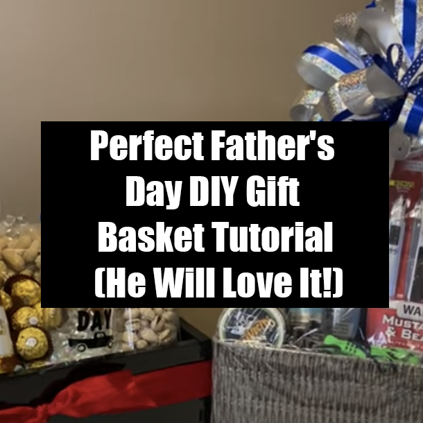 Perfect Father's Day DIY Gift Basket Tutorial (He Will Love It!)