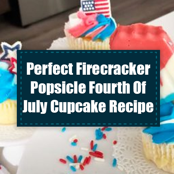 Perfect Firecracker Popsicle Fourth Of July Cupcake Recipe