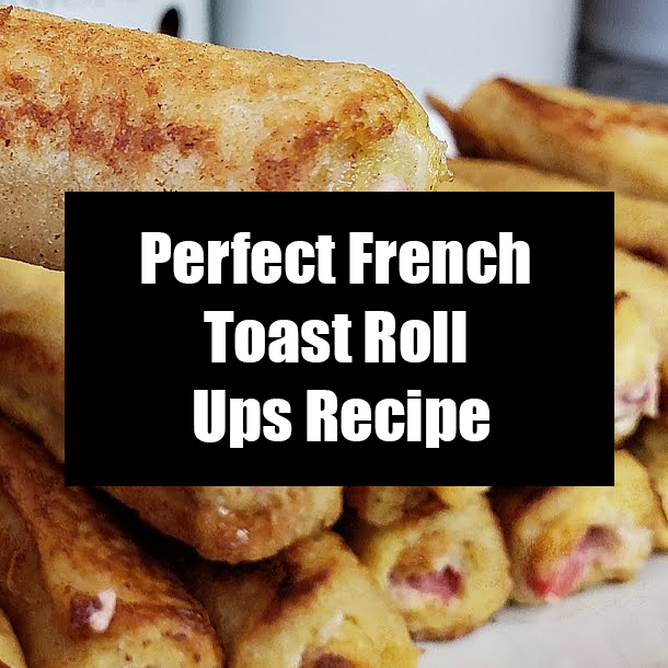 Perfect French Toast Roll Ups Recipe