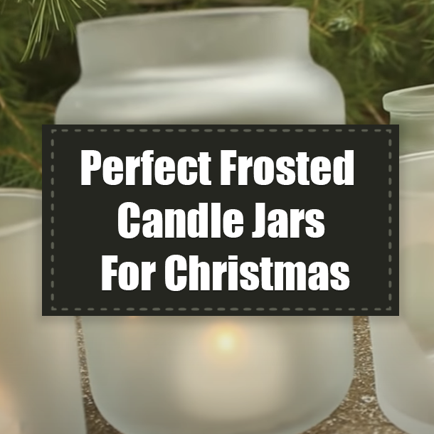 Perfect Frosted Candle Jars For Christmas