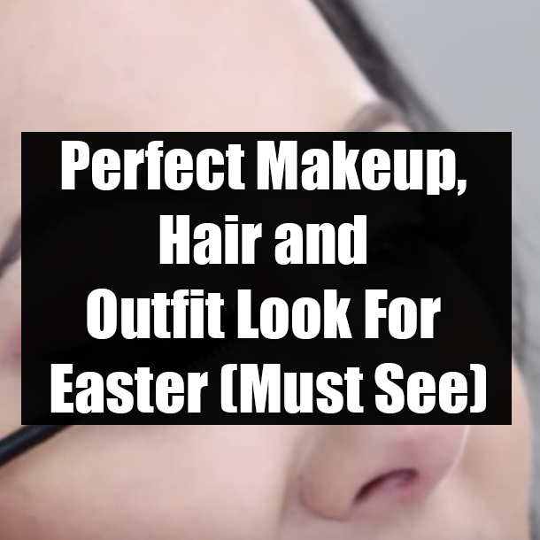 Perfect Makeup, Hair and Outfit Look For Easter (Must See)
