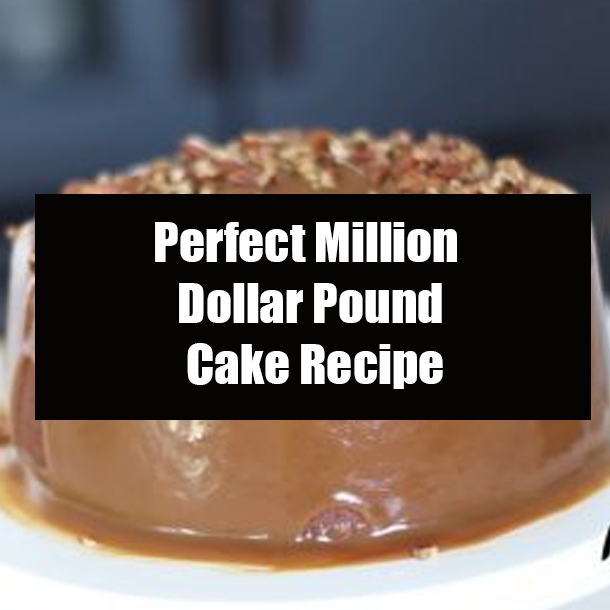 Perfect Million Dollar Pound Cake Recipe