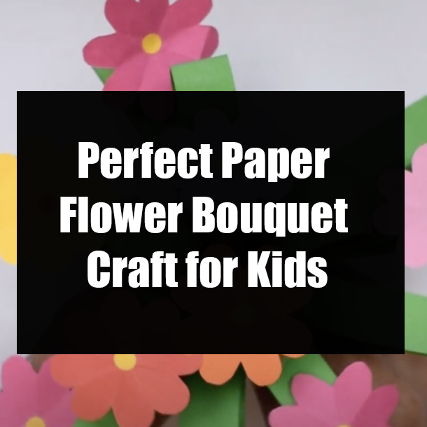 Perfect Paper Flower Bouquet Craft for Kids
