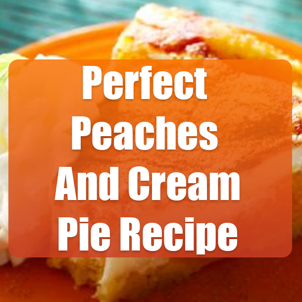 Perfect Peaches And Cream Pie Recipe