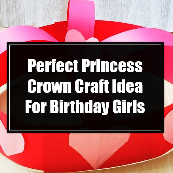 Perfect Princess Crown Craft Idea For Birthday Girls