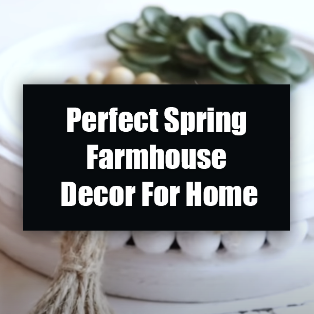Perfect Spring Farmhouse Decor For Home