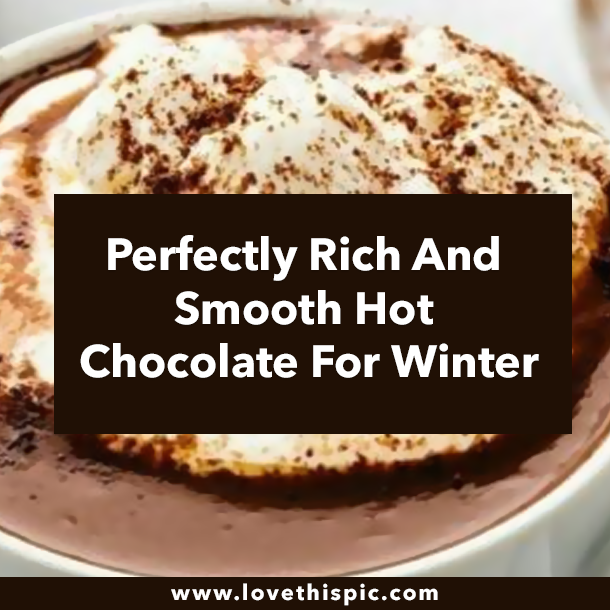 Perfectly Rich And Smooth Hot Chocolate For Winter