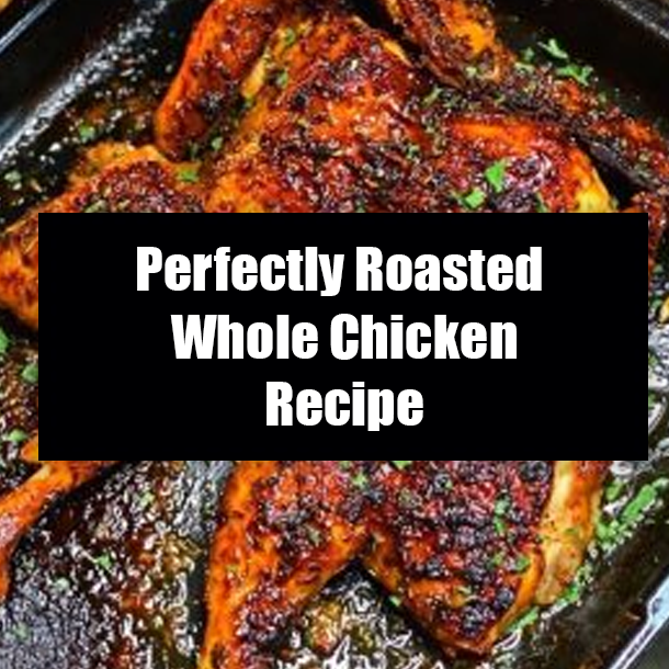 Perfectly Roasted Whole Chicken Recipe