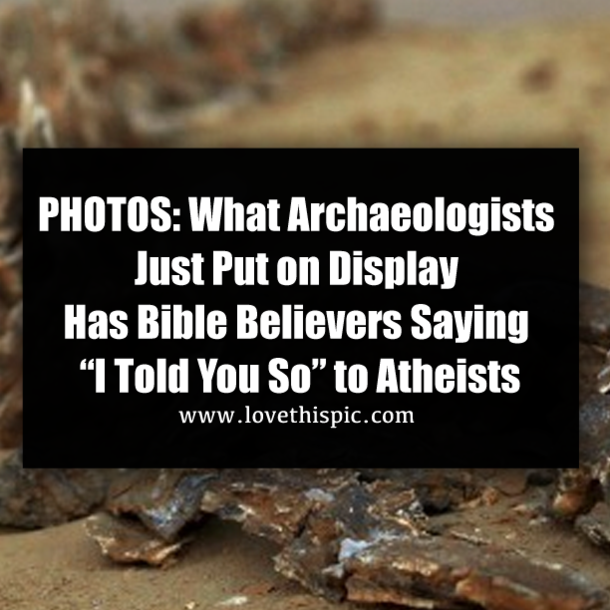 PHOTOS: What Archaeologists Just Put on Display Has Bible Believers Saying “I Told You So” to Atheists
