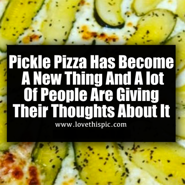 Pickle Pizza Has Become A New Thing And A lot Of People Are Giving Their Thoughts About It