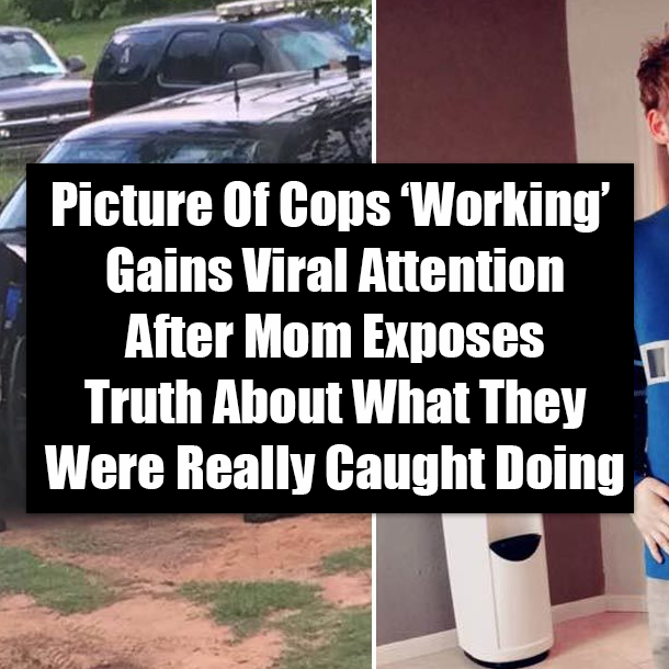Picture Of Cops ‘Working’ Gains Viral Attention After Mom Exposes Truth About What They Were Really Caught Doing