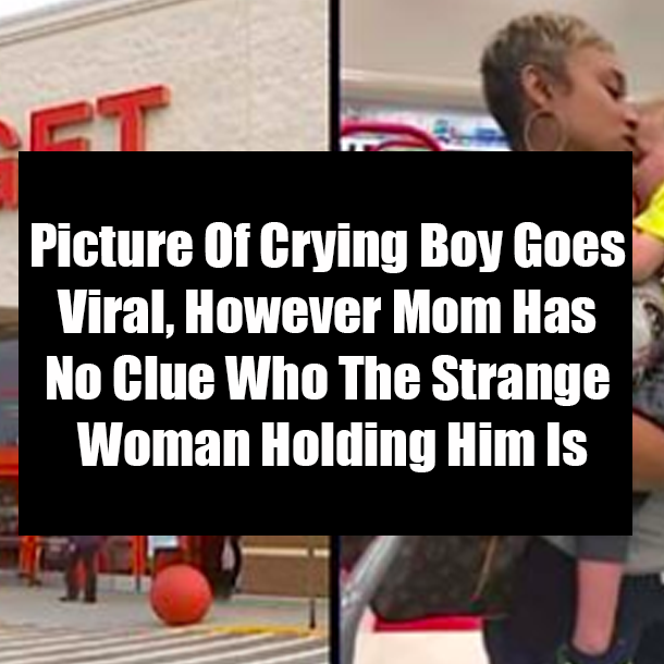 Picture Of Crying Boy Goes Viral, However Mom Has No Clue Who The Strange Woman Holding Him Is