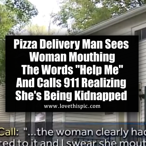 Pizza Delivery Man Sees Woman Mouthing The Words "Help Me" And Calls 911 Realizing She's Being Kidnapped