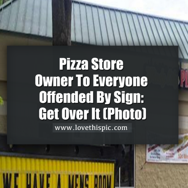 Pizza Store Owner To Everyone Offended By Sign: Get Over It (Photo)