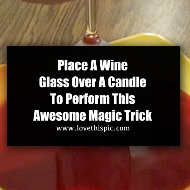 Place A Wine Glass Over A Candle To Perform This Awesome Magic Trick