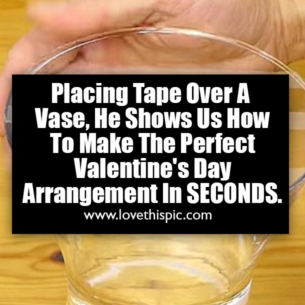 Placing Tape Over A Vase, He Shows Us How To Make The Perfect Valentine's Day Arrangement In SECONDS.