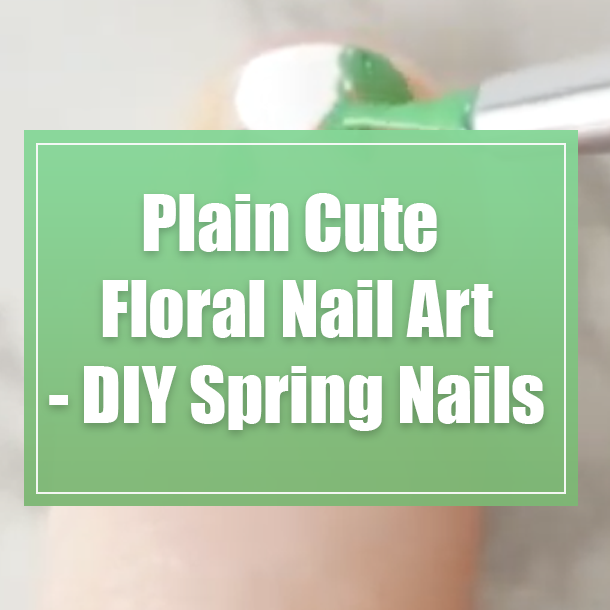 Plain Cute Floral Nail Art - DIY Spring Nails