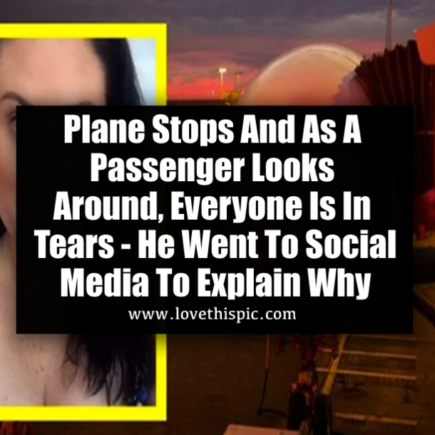 Plane Stops And As A Passenger Looks Around, Everyone Is In Tears - He Went To Social Media To Explain Why
