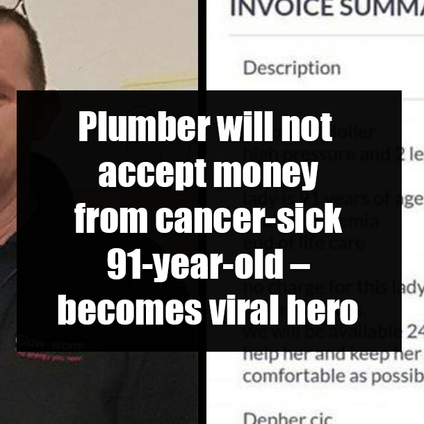 Plumber will not accept money from cancer-sick 91-year-old – becomes viral hero