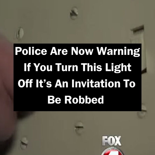 Police Are Now Warning If You Turn This Light Off It’s An Invitation To Be Robbed