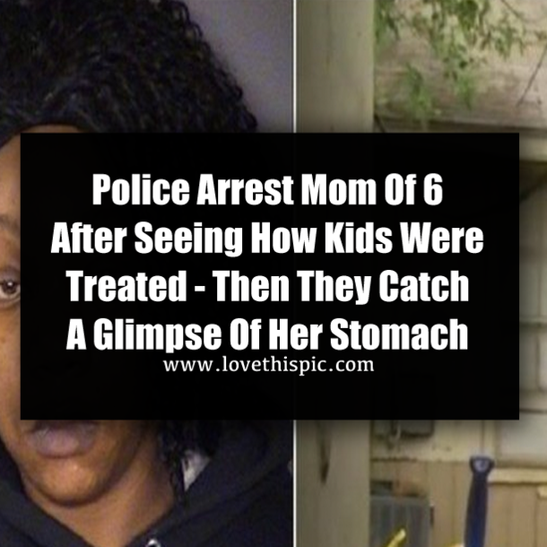 Police Arrest Mom Of 6 After Seeing How Kids Were Treated - Then They Catch A Glimpse Of Her Stomach