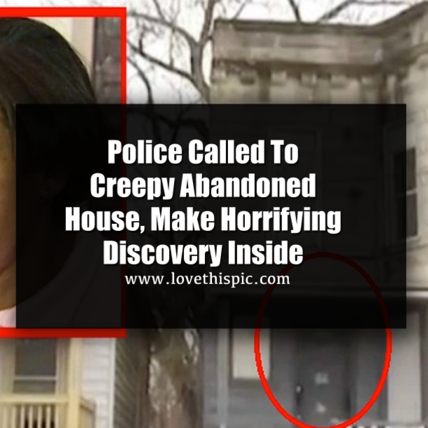 Police Called To Creepy Abandoned House, Make Horrifying Discovery Inside