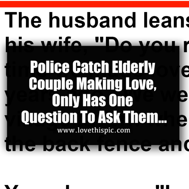Police Catch Elderly Couple Making Love, Only Has One Question To Ask Them...