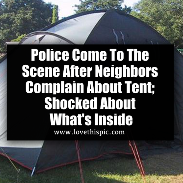 Police Come To The Scene After Neighbors Complain About Tent; Shocked About What's Inside