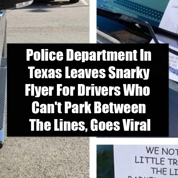 Police Department In Texas Leaves Snarky Flyer For Drivers Who Can't Park Between The Lines, Goes Viral