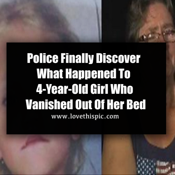 Police Finally Discover What Happened To 4-Year-Old Girl Who Vanished Out Of Her Bed