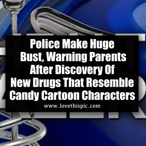 Police Make Huge Bust, Warning Parents After Discovery Of New Drugs That Resemble Candy Cartoon Characters