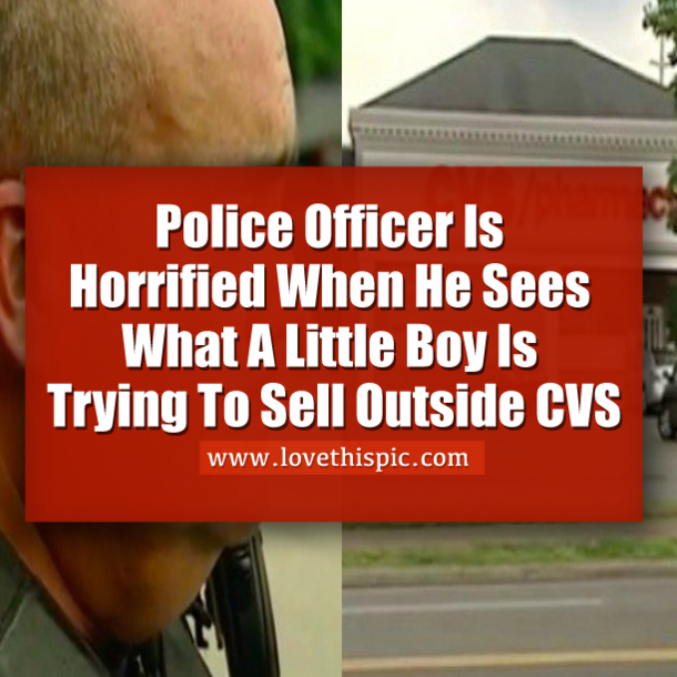 Police Officer Is Horrified When He Sees What A Little Boy Is Trying To Sell Outside CVS