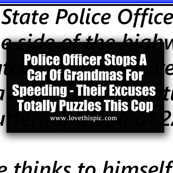Police Officer Stops A Car Of Grandmas For Speeding - Their Excuses Totally Puzzles This Cop