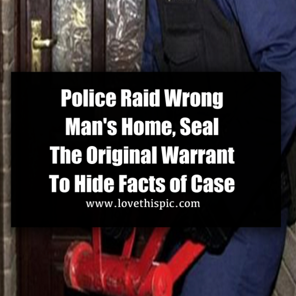 Police Raid Wrong Man's Home, Seal The Original Warrant To Hide Facts of Case