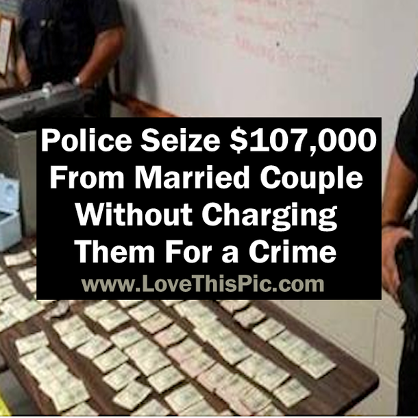 Police Seize $107,000 From Married Couple Without Charging Them For a Crime...
