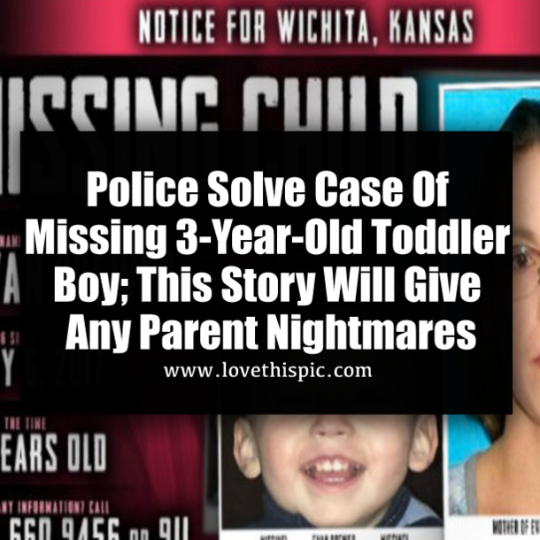 Police Solve Case Of Missing 3-Year-Old Toddler Boy; This Story Will Give Any Parent Nightmares