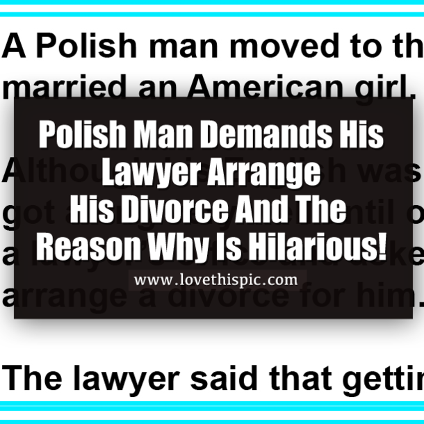 Polish Man Demands His Lawyer Arrange His Divorce And The Reason Why Is Hilarious!