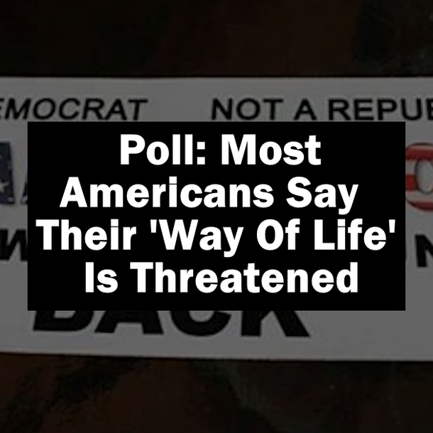 Poll: Most Americans Say Their 'Way Of Life' Is Threatened