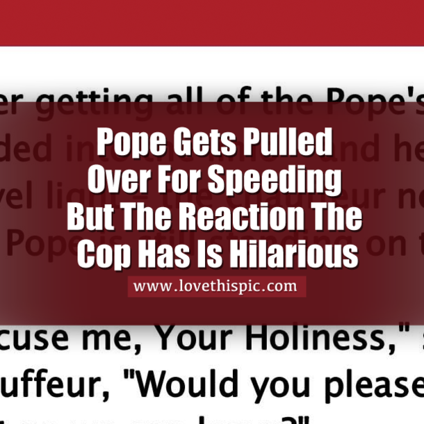 Pope Gets Pulled Over For Speeding But The Reaction The Cop Has Is Hilarious