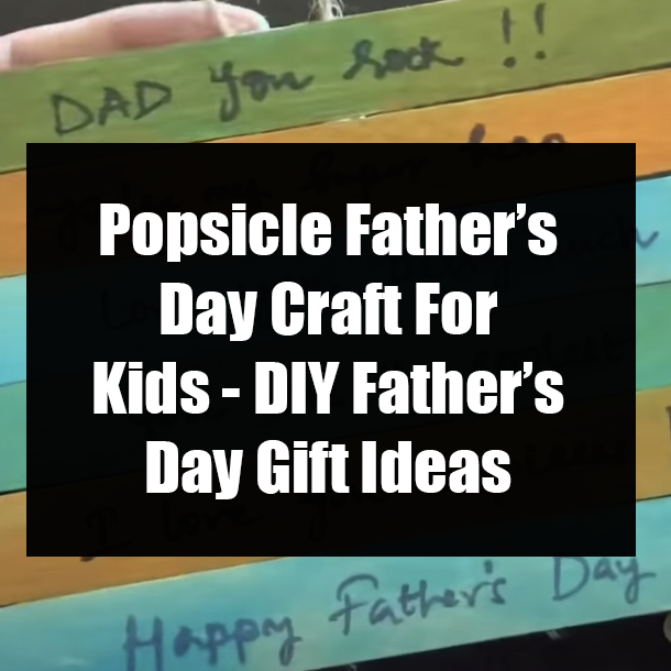 Popsicle Father’s Day Craft For Kids - DIY Father’s Day Gift Ideas