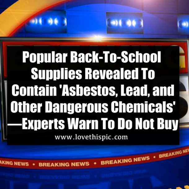 Popular Back-To-School Supplies Revealed To Contain 'Asbestos, Lead, and Other Dangerous Chemicals' —Experts Warn To Do Not Buy