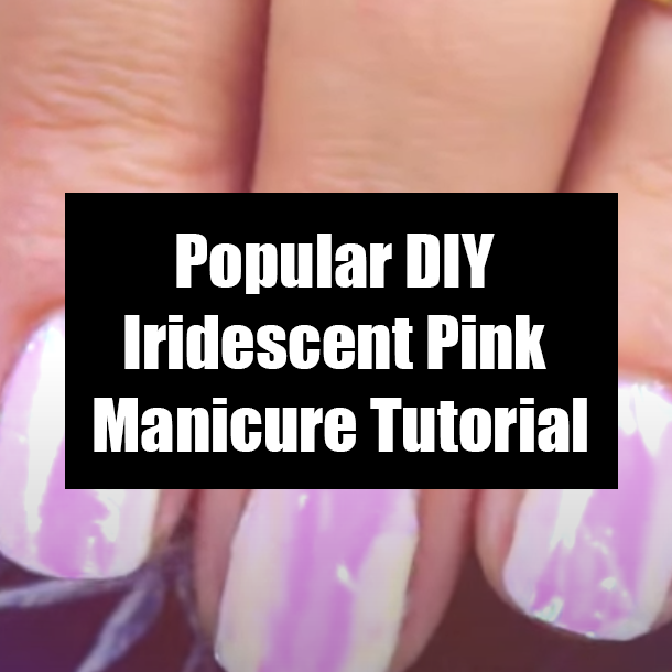 Popular DIY Iridescent Pink Manicure Tutorial